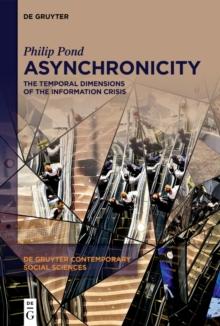 Asynchronicity : The Temporal Dimensions of the Information Crisis