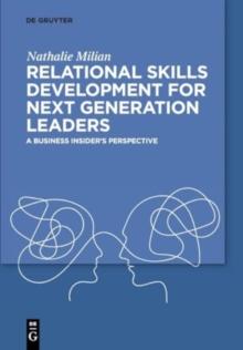 Relational Skills Development for Next Generation Leaders : A Business Insiders Perspective