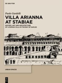 Villa Arianna at Stabiae : History, Art and Architecture of a Roman Villa in the Bay of Naples