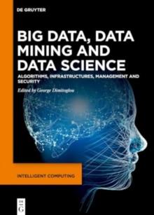 Big Data, Data Mining and Data Science : Algorithms, Infrastructures, Management and Security