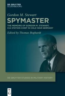 Spymaster : The Memoirs of Gordon M. Stewart, CIA Station Chief in Cold War Germany