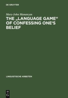 The "Language game" of confessing one's belief : a Wittgensteinian-Augustinian approach to the linguistic analysis of creedal statements