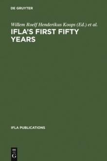 IFLA's First Fifty Years : Achievement and challenge in international librarianship