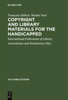 Copyright and library materials for the handicapped : A study prepared for the International Federation of Library Associations and Institutions