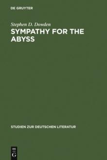 Sympathy for the Abyss : A Study in the Novel of German Modernism: Kafka, Broch, Musil, and Thomas Mann