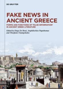 Fake News in Ancient Greece : Forms and Functions of 'False Information' in Ancient Greek Literature