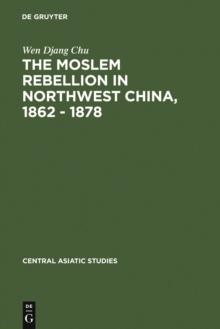 The Moslem rebellion in northwest China, 1862 - 1878 : a study of government minority policy