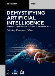 Demystifying Artificial Intelligence : Symbolic, Data-Driven, Statistical and Ethical AI