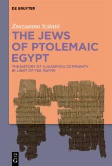 The Jews of Ptolemaic Egypt : The History of a Diaspora Community in Light of the Papyri