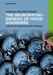 The Neuropathogenesis of Mood Disorders : A Review on Neuropsychiatric Disorders