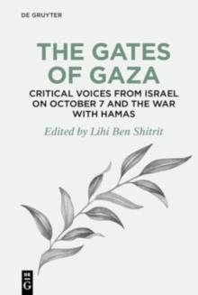 The Gates of Gaza: Critical Voices from Israel on October 7 and the War with Hamas