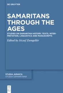 Samaritans Through the Ages : Studies on Samaritan History, Texts, Interpretation, Linguistics and Manuscripts