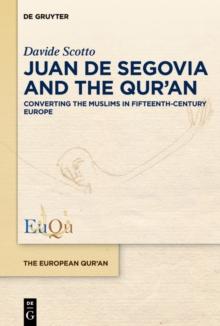 Juan de Segovia and the Qur'an : Converting the Muslims in Fifteenth-Century Europe