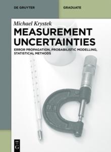 Measurement Uncertainties : Error Propagation, Probabilistic Modelling, Statistical Methods