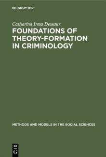 Foundations of theory-formation in criminology : A methodological analysis