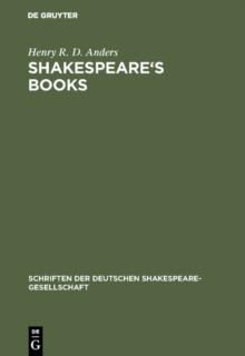 Shakespeare's books : A dissertation on Shakespeare's reading and the immediate sources of his works