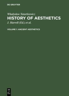 Ancient aesthetics : aus: History of aesthetics, Vol. 1