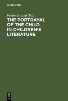 The portrayal of the child in children's literature : Bordeaux, Univ. of Gascony (Bordeaux III), 15 - 18 September, 1983