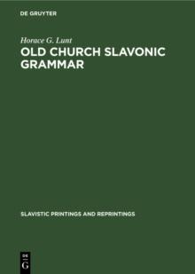 Old Church Slavonic grammar : With an epilogue: Toward a generative phonology of Old Church Slavonic