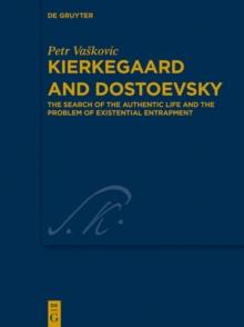 Kierkegaard and Dostoevsky : The Search of the Authentic Life and the Problem of Existential Entrapment