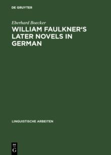 William Faulkner's later novels in German : A study in the theory and practice of translation