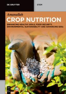 Crop Nutrition : Enhancing Healthy Soils, Food Security, Environmental Sustainability and Advancing SDGs