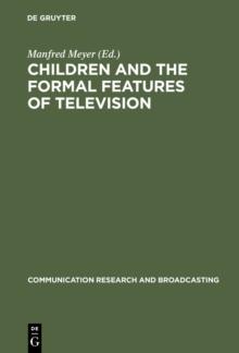 Children and the Formal Features of Television : Approaches and Findings of Experimental and Formative Research