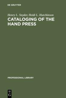 Cataloging of the Hand Press : A Comparative and Analytical Study of Cataloging Rules and Formats Employed in Europe