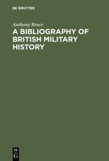 A bibliography of British military history : From the Roman invasions to the restoration, 1660