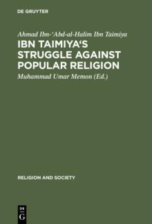 Ibn Taimiya's Struggle Against Popular Religion : With an Annotated Translation of His Kitab iqtida as-sirat al-mustaqim mukhalafat ashab al-jahim