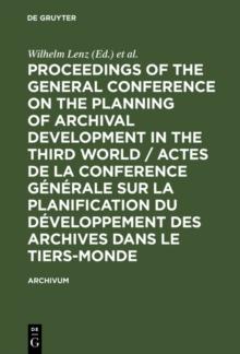 Proceedings of the General Conference on the Planning of Archival Development in the Third World / Actes de la Conference Generale sur la Planification du Developpement des Archives dans le Tiers-Mond