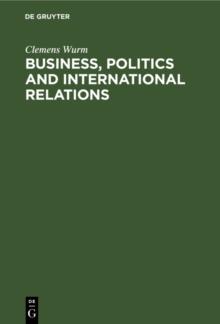 Business, Politics and International Relations : Steel, Cotton and International Cartels in British Politics, 1924-1939