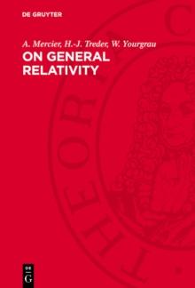 On General Relativity : An Analysis of the Fundamentals of the Theory of General Relativity and Gravitation