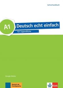 Deutsch echt einfach : Lehrerhandbuch A1