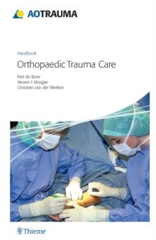 AO Handbook: Orthopedic Trauma Care : Orthopedic Trauma Care