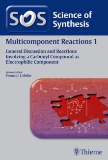 Science of Synthesis: Multicomponent Reactions Vol. 1 : General Discussion and Reactions Involving a Carbonyl Compound as Electrophilic Component