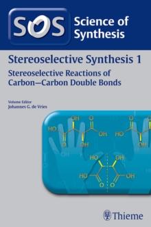 Science of Synthesis: Stereoselective Synthesis Vol. 1 : Stereoselective Reactions of Carbon-Carbon Double Bonds