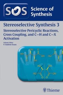 Science of Synthesis: Stereoselective Synthesis Vol. 3 : Stereoselective Pericyclic Reactions, Cross Coupling, and C-H and C-X Activation