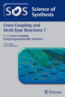 Science of Synthesis: Cross Coupling and Heck-Type Reactions Vol. 1 : C-C Cross Coupling Using Organometallic Partners