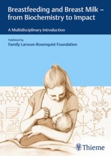 Breastfeeding and Breast Milk - From Biochemistry to Impact : A Multidisciplinary Introduction