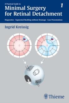 A Practical Guide to Minimal Surgery for Retinal Detachment, Vol. 1 : Diagnostics, Segmental Buckling without Drainage, Case Presentations