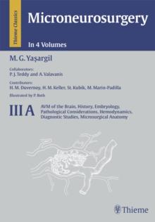 Microneurosurgery, Volume III A : AVM of the Brain, History, Embryology, Pathological Considerations, Hemodynamics, Diagnostic Studies, Microsurgical Anatomy