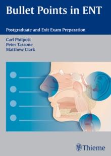 Bullet Points in ENT : Postgraduate and Exit Exam Preparation