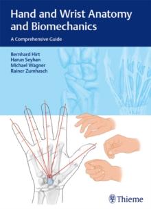 Hand and Wrist Anatomy and Biomechanics : A Comprehensive Guide