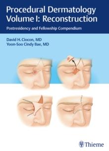 Procedural Dermatology Volume I: Reconstruction : Postresidency and Fellowship Compendium