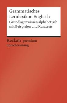 Grammatisches Lernlexikon Englisch. Grundlagenwissen alphabetisch mit Beispielen und Kurztests : Reclam premium Sprachtraining