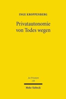 Privatautonomie von Todes wegen : Verfassungs- und zivilrechtliche Grundlagen der Testierfreiheit im Vergleich zur Vertragsfreiheit unter Lebenden