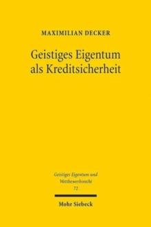 Geistiges Eigentum als Kreditsicherheit : Status Quo und Reformmoglichkeiten unter besonderer Berucksichtigung der Empfehlungen des UNCITRAL Legislative Guide on Secured Transactions und dessen Annex