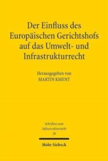 Der Einfluss des Europaischen Gerichtshofs auf das Umwelt- und Infrastrukturrecht : Aktuelle Entwicklungslinien