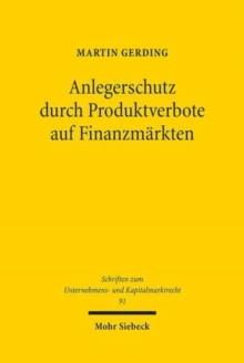 Anlegerschutz durch Produktverbote auf Finanzmarkten : Systematik, Legitimitat und praktische Handhabung der Produktintervention